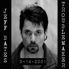 Troublemaker by Jeff Bates album reviews, ratings, credits