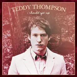 I Should Get Up (Acoustic Version) - Single - Teddy Thompson