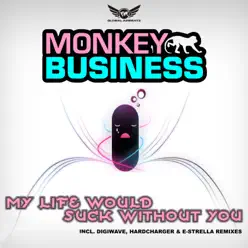 My Life Would Suck Without You - Monkey Business My Life Would Suck Without You - Monkey Business