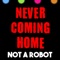 Never Coming Home - Not a Robot lyrics