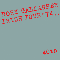 Rory Gallagher - Irish Tour '74 (Live / 40th Anniversary Edition) artwork