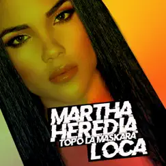 Loca (feat. Topo La Maskara) - Single by Martha Heredia album reviews, ratings, credits