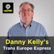 Danny Kelly's Trans Europe Express podcast – Sunday, 27 May