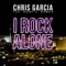 I Rock Alone (feat. Sherry St. Germain) - Chris Garcia lyrics