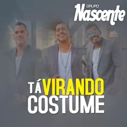 Tá Virando Costume - Single - Grupo Nascente Tá Virando Costume - Single - Grupo Nascente