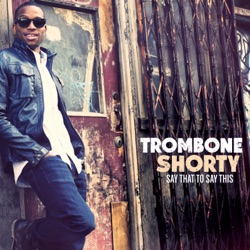 Trombone Shorty - Vieux Carre