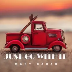 Just Go With It - Single - Mary Sarah Just Go With It - Single - Mary Sarah