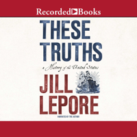 Jill Lepore - These Truths: A History of the United States artwork
