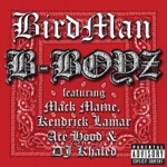 songs like B-Boyz (feat. Mack Maine, Kendrick Lamar, Ace Hood & DJ Khaled)