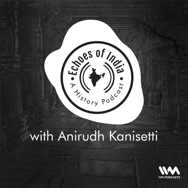 Echoes Of India: A History Podcast Echoes Of India: A History Podcast