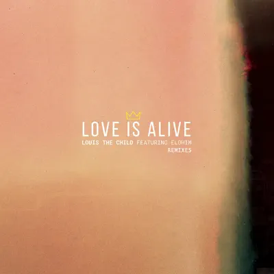 Love Is Alive (feat. Elohim) [Remixes] - EP - Louis The Child