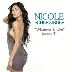 Whatever U Like (feat. T.I.) - Single - Nicole Scherzinger