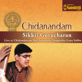 Chidanandam (Live at Chidambaram Shri Sabapathy Sangeetha Gana Sabha) - Sikkil Gurucharan