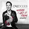 Where I Get It From (Acoustic) - Single album lyrics, reviews, download