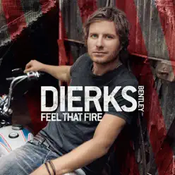 Feel That Fire - Dierks Bentley