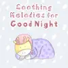 Soothing Melodies for Good Night: Quiet Music to Help Your Baby Fall Asleep, Gentle Songs for Nap Time, Cure for Baby Insomnia, Pure Relaxing Sounds album lyrics, reviews, download