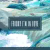 Friday I'm in Love - Single album lyrics, reviews, download