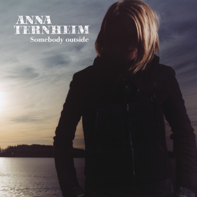 Somebody Outside - Anna Ternheim