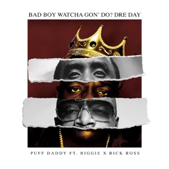 Bad Boy Watcha Gon' Do? Dre Day (feat. Biggie & Rick Ross) - Single by Puff Daddy album reviews, ratings, credits