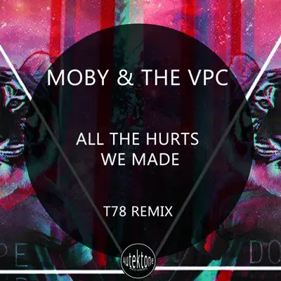 All the Hurts We Made (T78 Remix) - Single - Moby