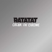 Ratatat - Cream on Chrome