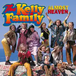 Almost Heaven - The Kelly Family