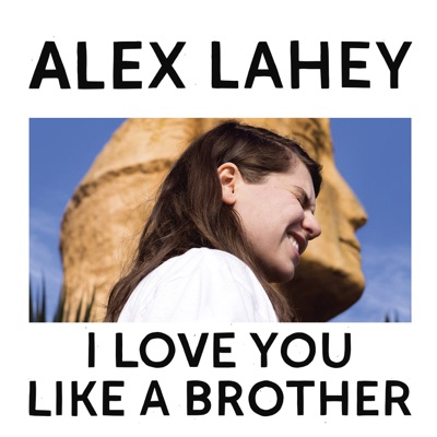 Alex Lahey  I Love You Like a Brother