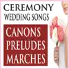 Ceremony Wedding Songs: Canons, Preludes, Marches album lyrics, reviews, download