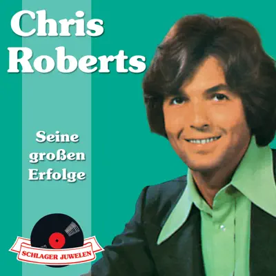 Schlagerjuwelen: Chris Roberts - Seine großen Erfolge - Chris Roberts