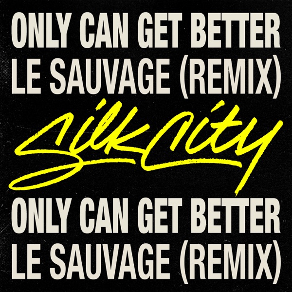 Only Can Get Better (Le Sauvage Remix) [feat. Diplo, Mark Ronson & Daniel Merriweather] - Single - Silk City