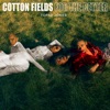 Cotton Fields/For the Better - Single