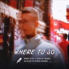 Where to Go - Single