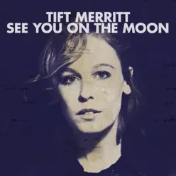 See You On the Moon (Bonus Tracks) - Tift Merritt