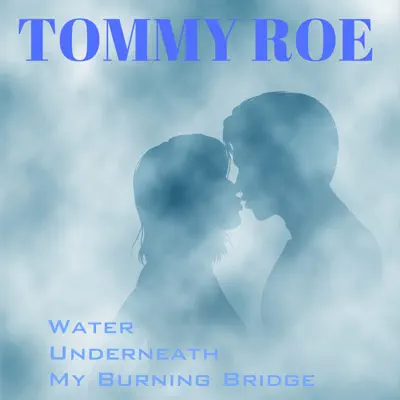 Water Underneath My Burning Bridge - Single - Tommy Roe