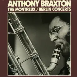 The Montreux / Berlin Concerts - Anthony Braxton The Montreux / Berlin Concerts - Anthony Braxton