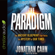 The Paradigm: The Ancient Blueprint That Holds the Mystery of Our Times The Paradigm: The Ancient Blueprint That Holds the Mystery of Our Times