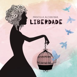 Priscilla Alcantara - Liberdade