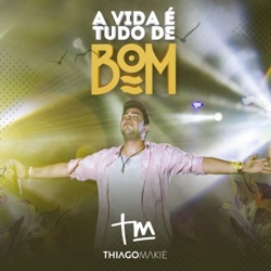 Thiago Makie - A Vida é Tudo de Bom