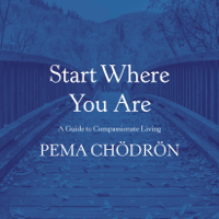 Pema Chödrön - Start Where You Are: A Guide to Compassionate Living (Unabridged) artwork