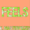 Feels (Originally Performed by Calvin Harris, Pharrell Williams, Katy Perry & Big Sean) [Karaoke Instrumental] - K. Masterpieces