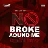 No Broke Around Me (feat. Hwy Foe) - Single album lyrics, reviews, download