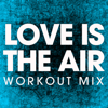 Love Is In the Air (Workout Remix) - Power Music Workout