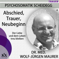 Wolf-Jürgen Maurer - Abschied, Trauer, Neubeginn. Der Liebe und dem Leben treu bleiben: Psychosomatik Scheidegg 4 artwork