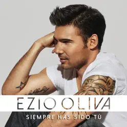 Siempre Has Sido Tu - Single - Ezio Oliva