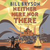 Neither Here, Nor There (Abridged) - Bill Bryson