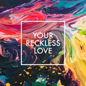 Your Reckless Love artwork