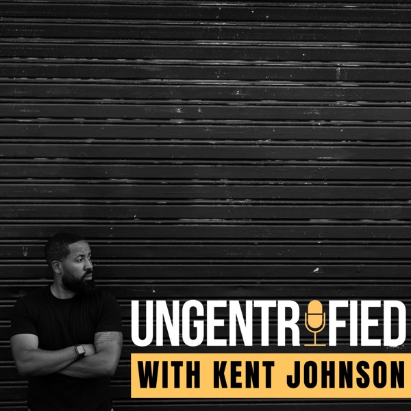 UNGENTRIFIED with Kent Johnson UNGENTRIFIED with Kent Johnson