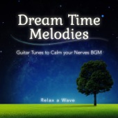 Dream Time Melodies - Guitar Tunes to Calm Your Nerves BGM artwork