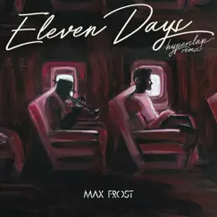 Eleven Days (Hyperclap Remix) - Single by Max Frost album reviews, ratings, credits