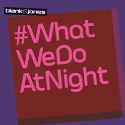 #WhatWeDoAtNight - Single - Blank & Jones #WhatWeDoAtNight - Single - Blank & Jones